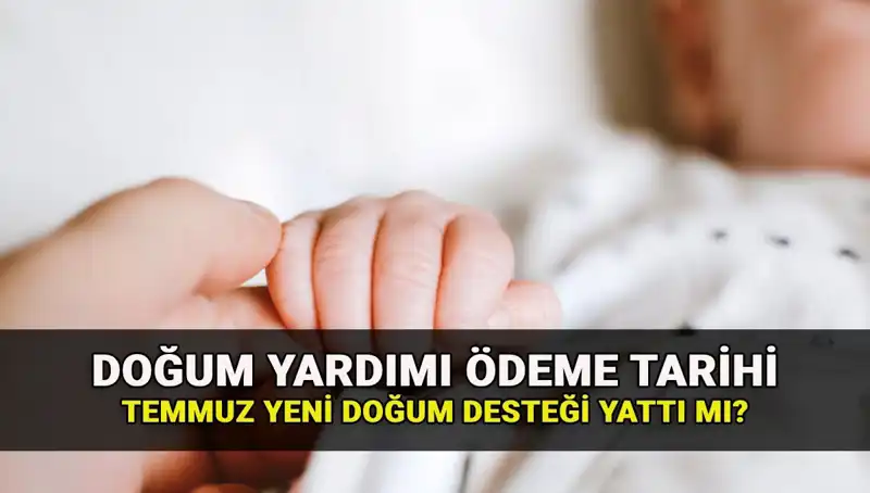 Doğum Yardımı Temmuz Ayı Ödemeleri: Yeni Doğum Parası Ne Zaman Yatacak?