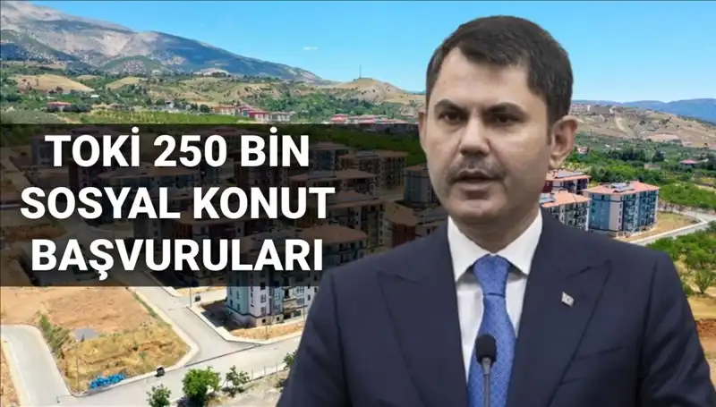 2025'te TOKİ'nin 250 Bin Sosyal Konut Projesi İçin Başvurular Ne Zaman Açılacak?