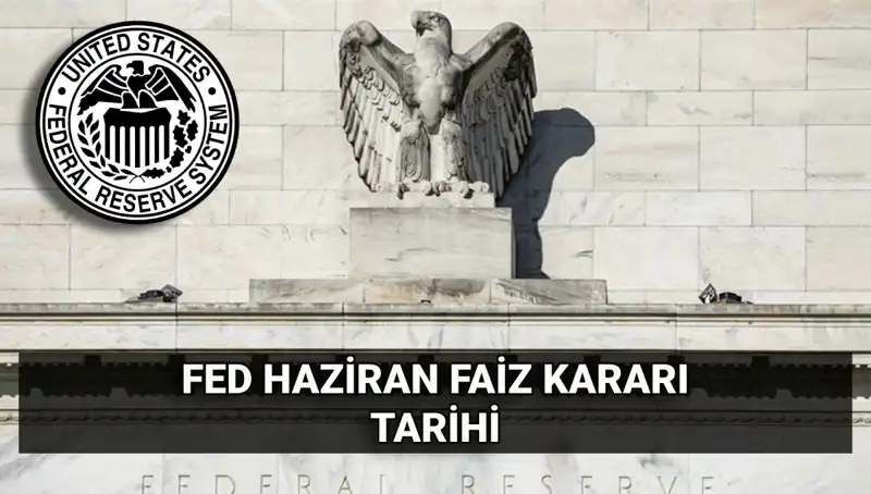 Haziran Ayında FED Faiz Kararı Şaşırtacak mı? Tüm Detaylar Burada!